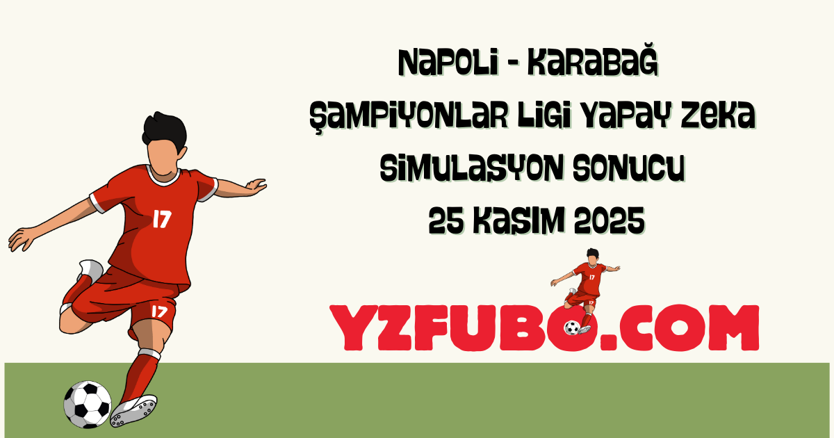 Napoli - Karabağ Şampiyonlar Ligi Yapay Zeka Simulasyon Sonucu 25 Kasım 2025