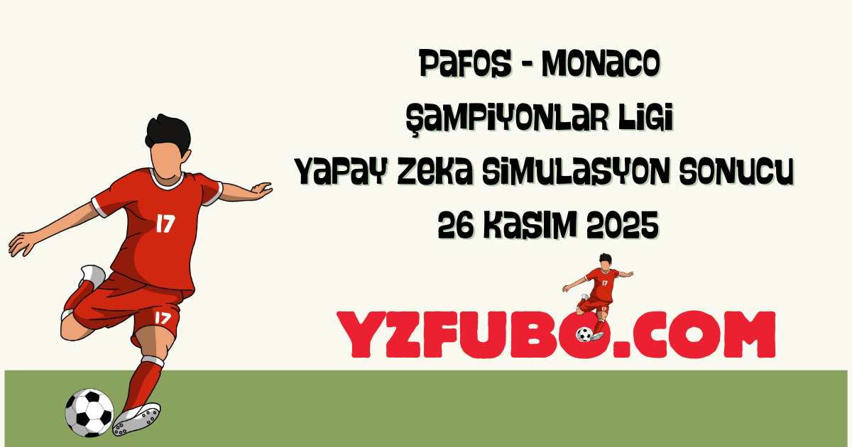 Pafos - Monaco Şampiyonlar Ligi Yapay Zeka Simulasyon Sonucu 26 Kasım 2025