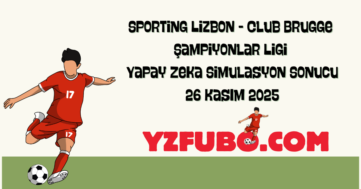 Sporting Lizbon - Club Brugge Şampiyonlar Ligi Yapay Zeka Simulasyon Sonucu 26 Kasım 2025