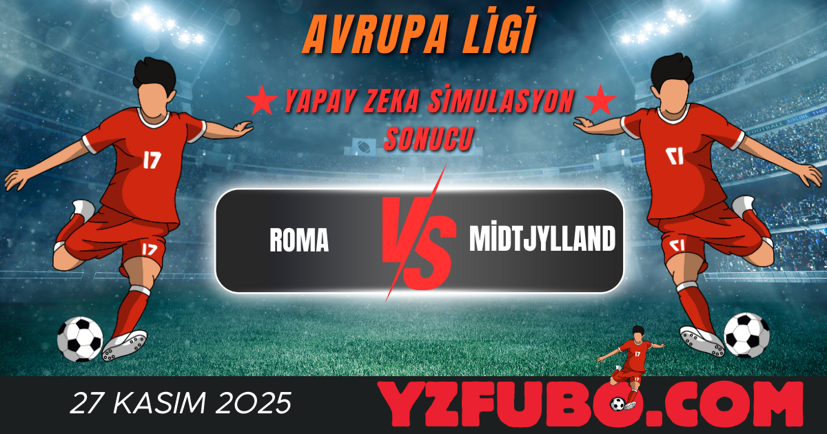 Roma - Midtjylland Avrupa Ligi Yapay Zeka Simulasyon Sonucu 27 Kasım 2025