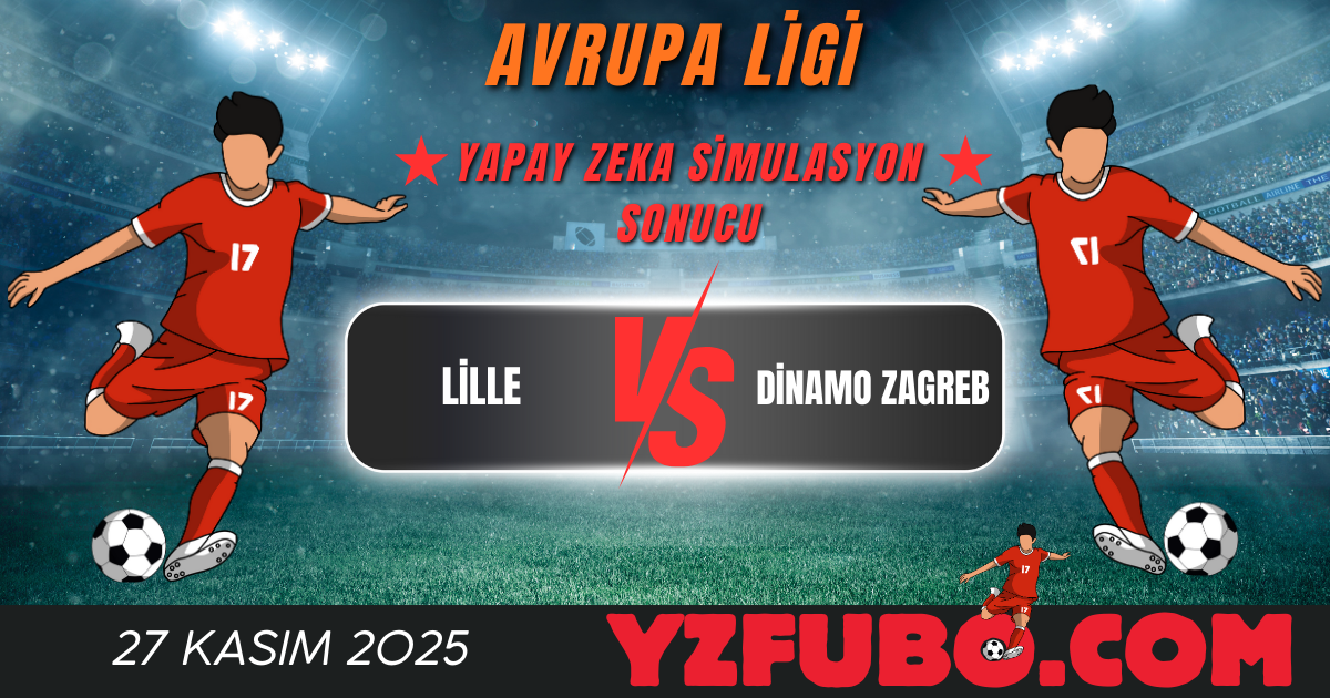 Lille - Dinamo Zagreb Avrupa Ligi Yapay Zeka Simulasyon Sonucu 27 Kasım 2025