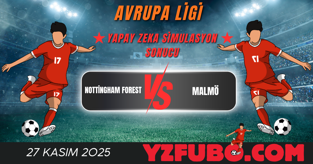 Nottingham Forest - Malmö Avrupa Ligi Yapay Zeka Simulasyon Sonucu 27 Kasım 2025