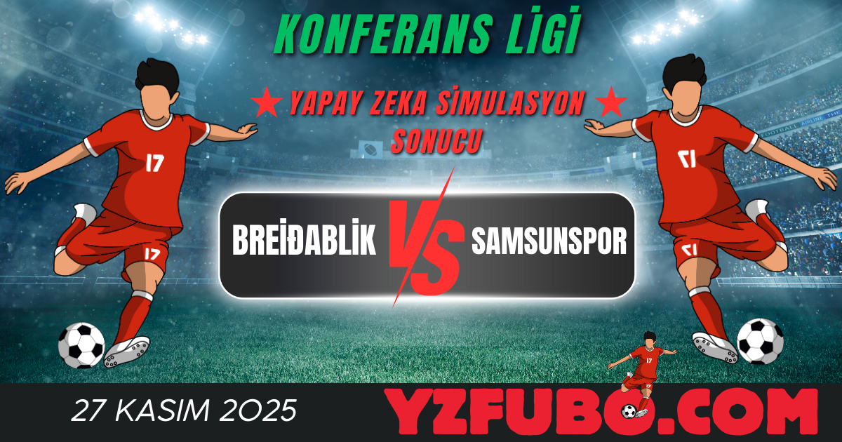 Breiðablik - Samsunspor Konferans Ligi Yapay Zeka Simulasyon Sonucu 27 Kasım 2025