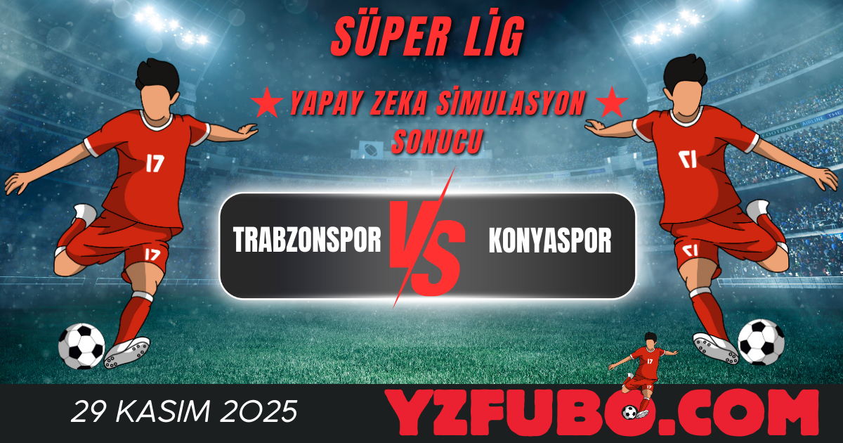 Trabzonspor - Konyaspor Süper Lig Yapay Zeka Simulasyon Sonucu 29 Kasım 2025