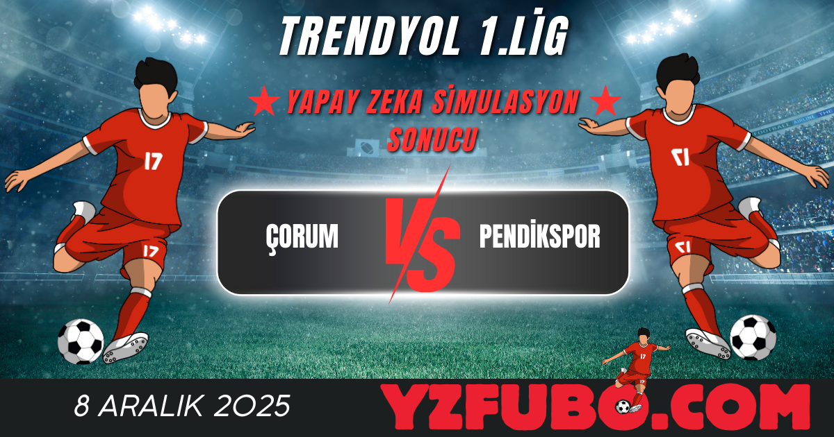 Çorum - Pendikspor Trendyol 1.Lig Yapay Zeka Simulasyon Sonucu 8 Aralık 2025