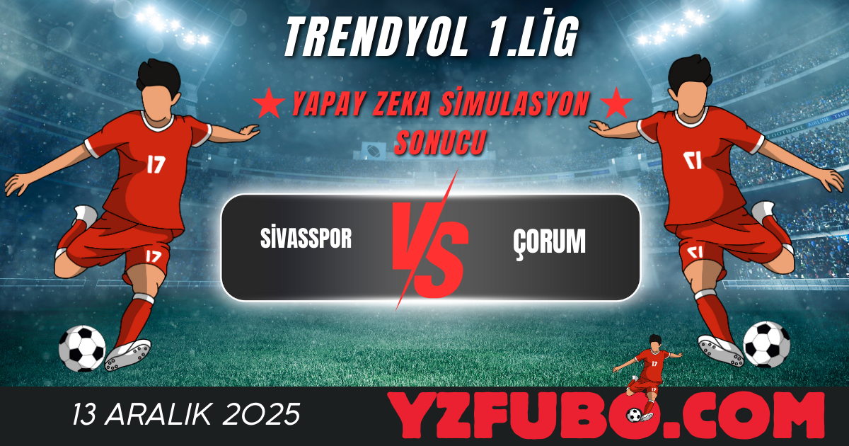 Sivasspor - Çorum Trendyol 1.Lig Yapay Zeka Simulasyon Sonucu 13 Aralık 2025