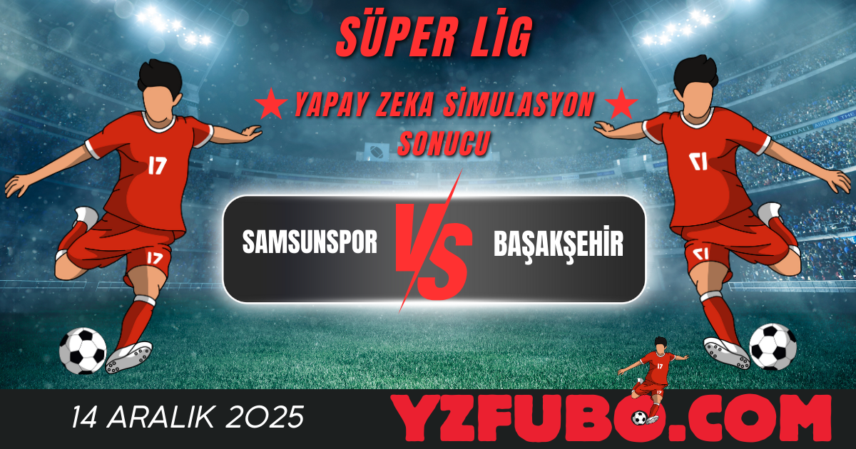 Samsunspor - Başakşehir Süper Lig Yapay Zeka Simulasyon Sonucu 14 Aralık 2025